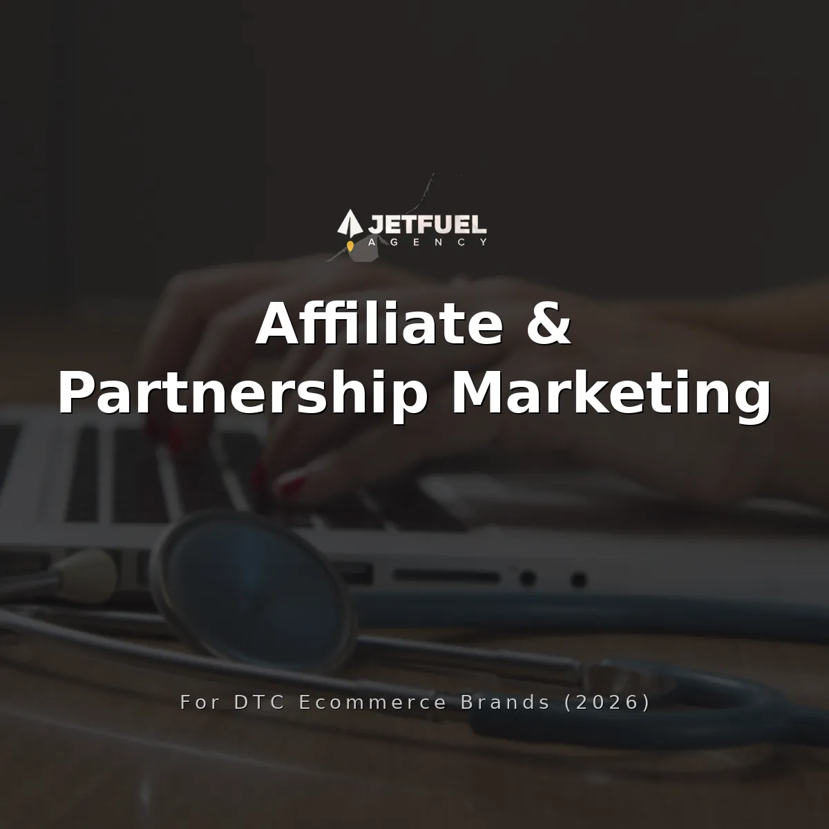Affiliate and Partnership Marketing for DTC Ecommerce Brands (2026)