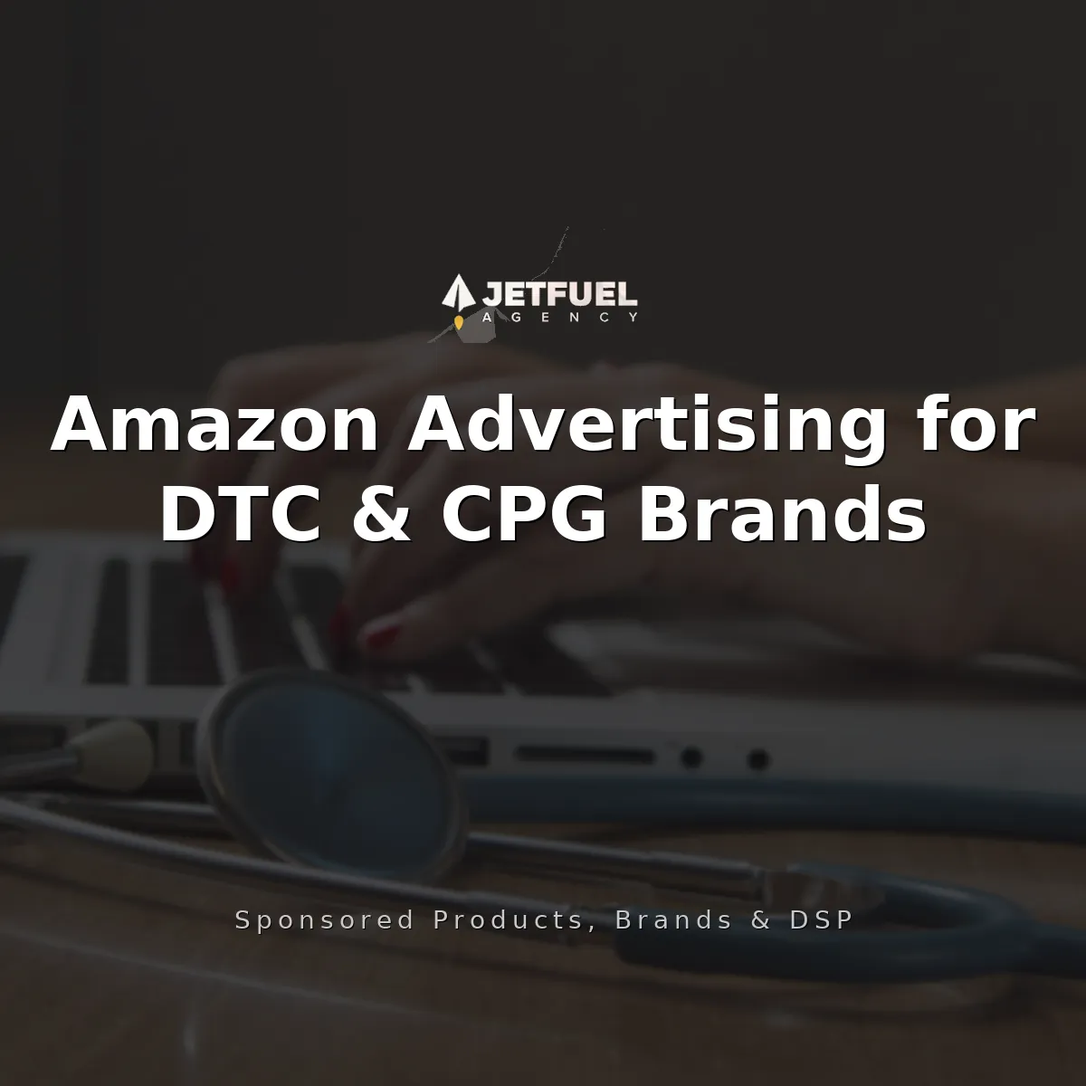 Amazon Advertising for DTC and CPG Brands in 2026: Sponsored Products, Brands, and DSP