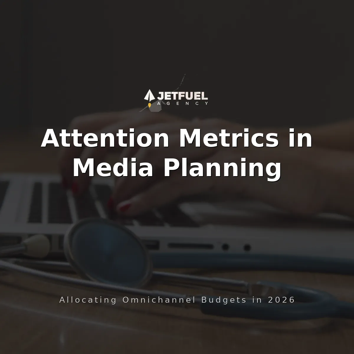 Attention Metrics in Media Planning: How DTC and CPG Brands Allocate Omnichannel Budgets in 2026