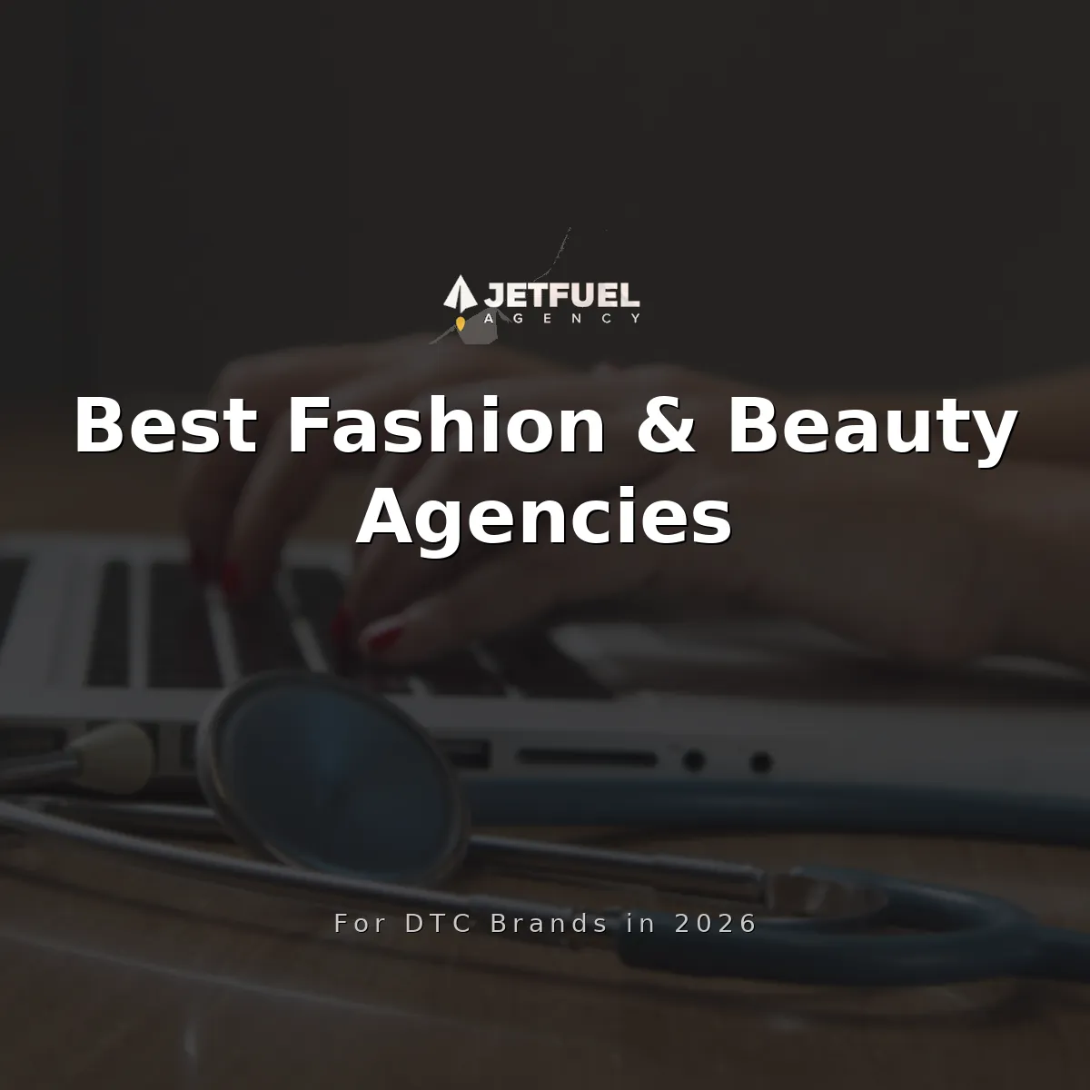 Best DTC Fashion and Beauty Marketing Agencies (2026)