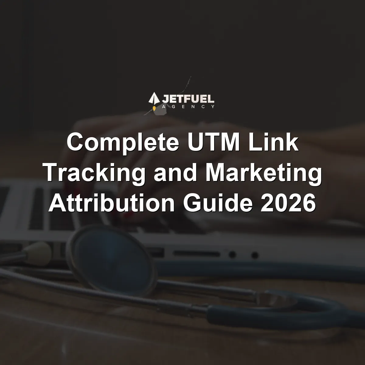 Complete UTM Link Tracking and Marketing Attribution Guide 2026