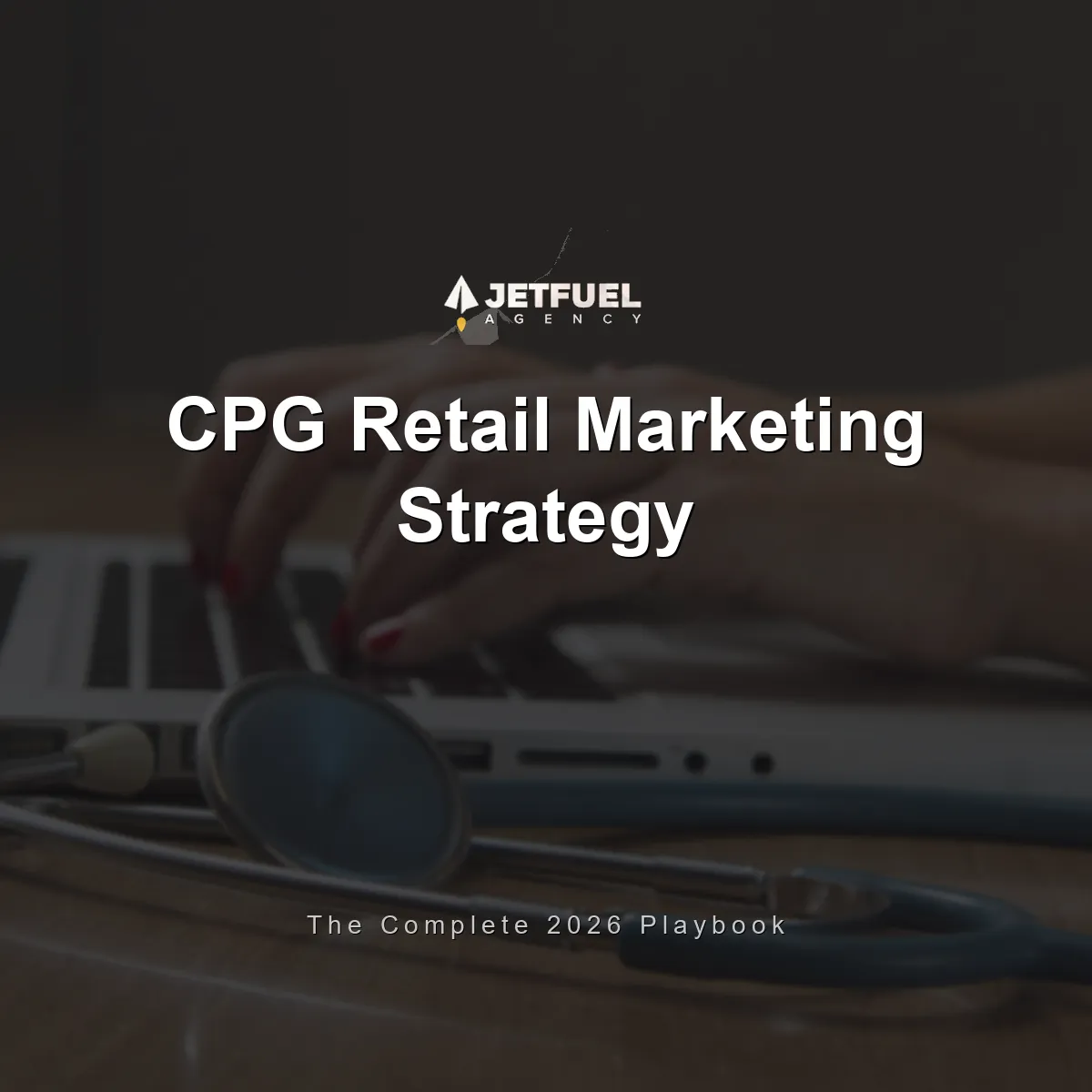 CPG Retail Marketing Strategy: The Complete 2026 Playbook