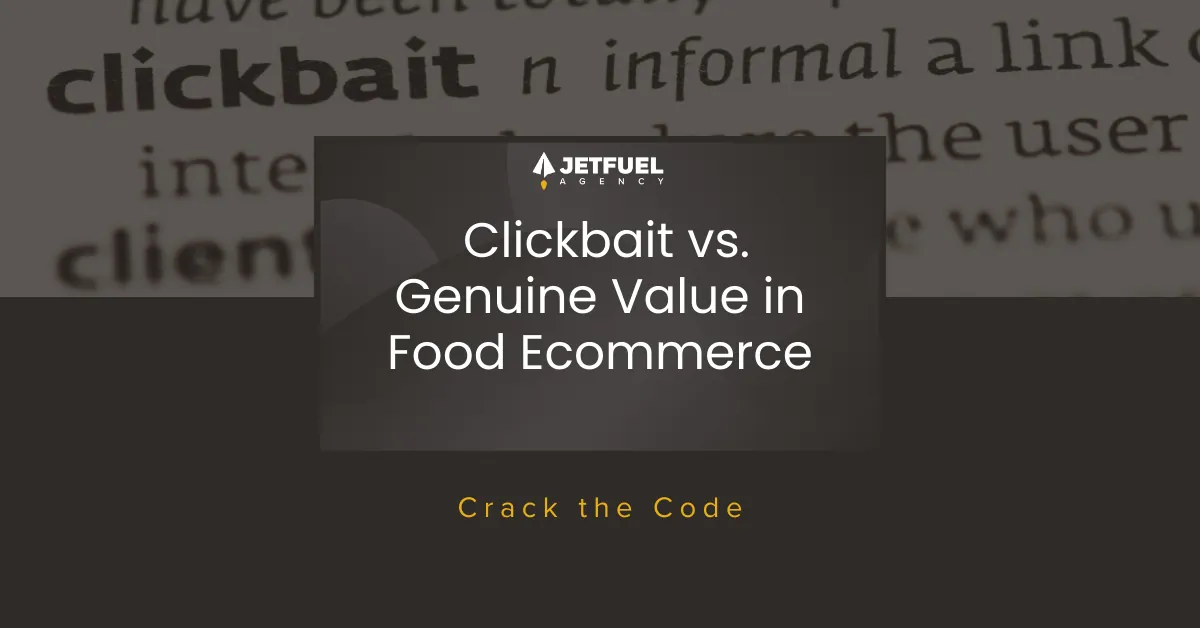 Cracking the Code: Clickbait vs. Genuine Value in Food Ecommerce