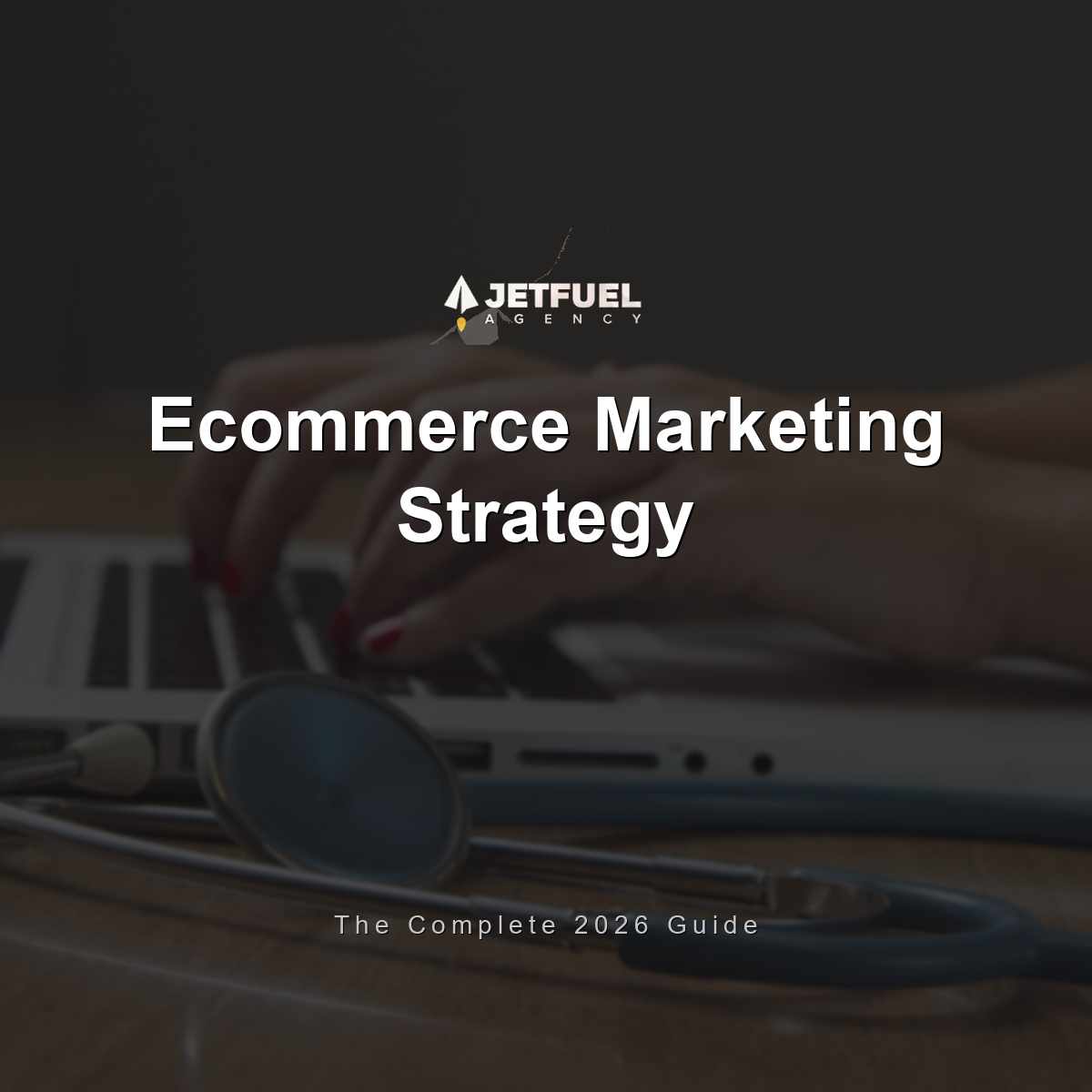 Ecommerce Marketing Strategy: The Complete 2026 Guide