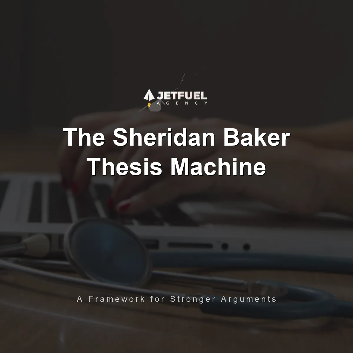 The Sheridan Baker Thesis Machine: A Framework for Stronger Arguments (2026)