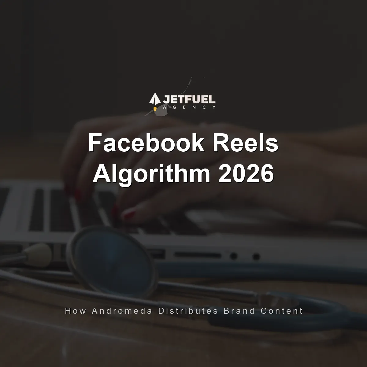 Facebook and Instagram Reels for Brands in 2026: How the Andromeda Algorithm Distributes Your Content
