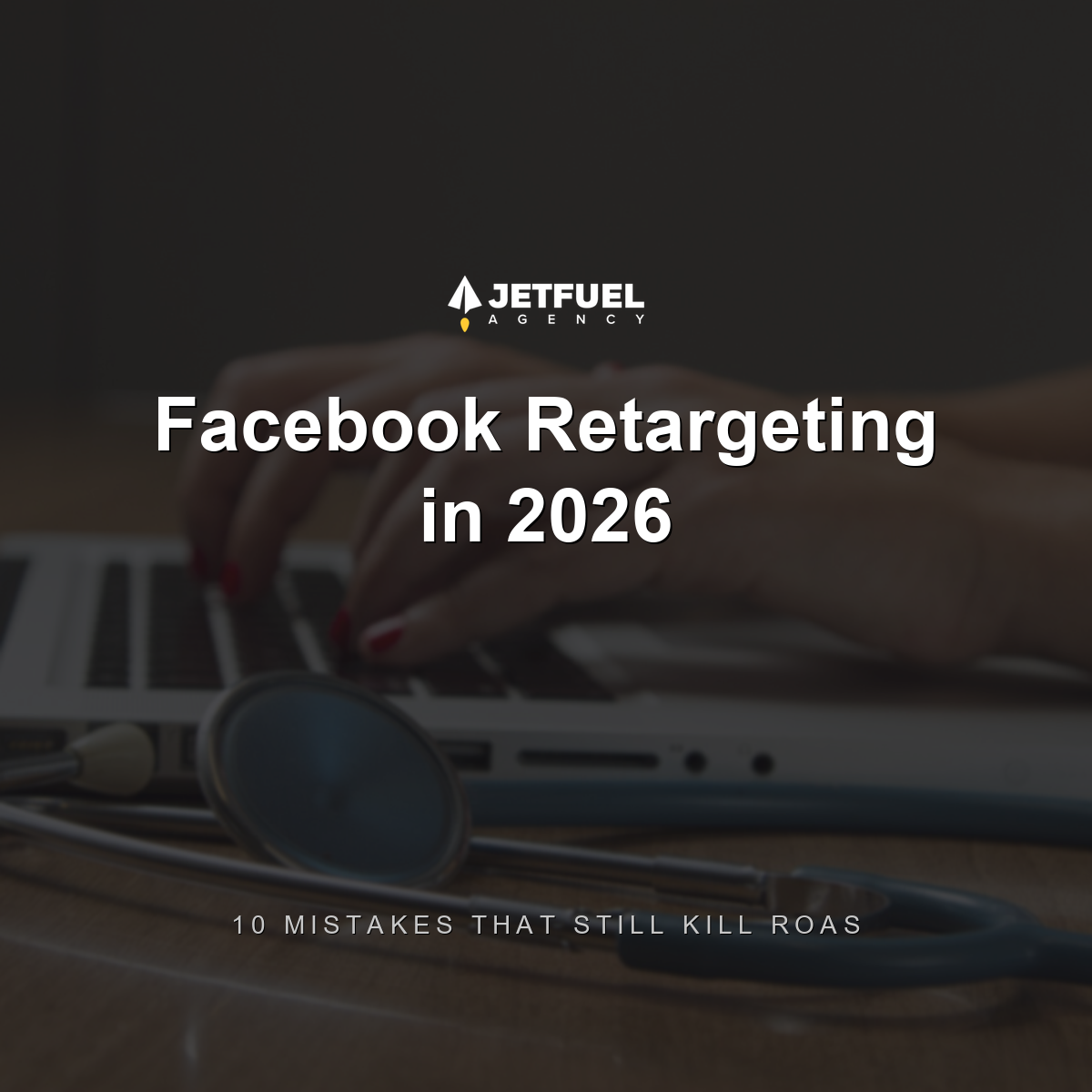 Facebook Retargeting in 2026: 10 Mistakes That Still Kill ROAS