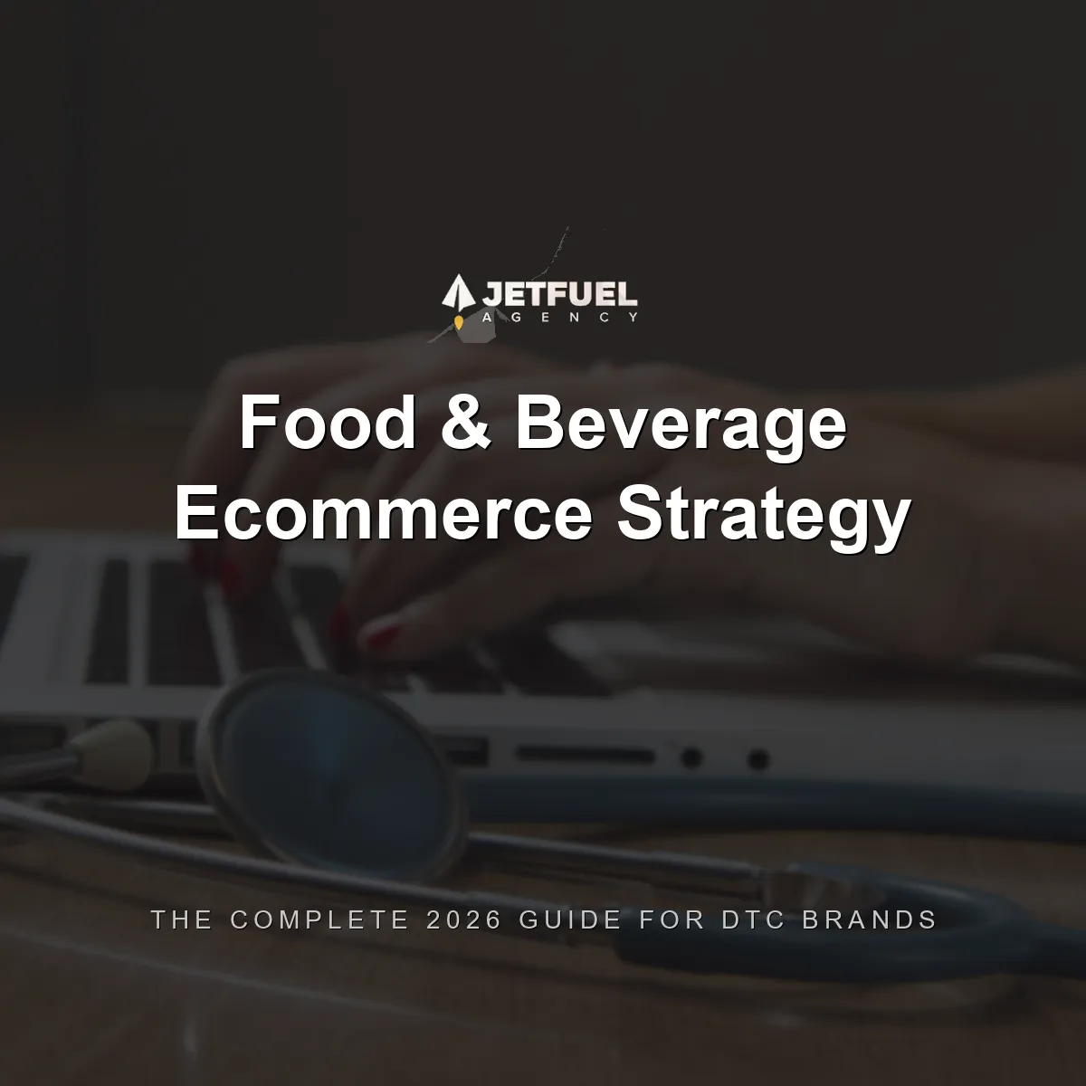 Food & Beverage Ecommerce Strategy: The Complete 2026 Guide for DTC Brands