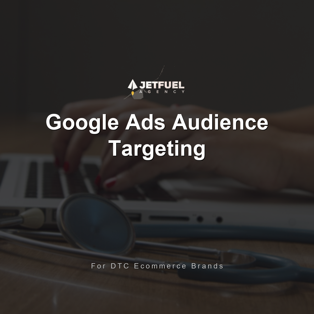 Google Ads Audience Targeting for DTC Ecommerce: Demographics, Household Income, and Custom Segments