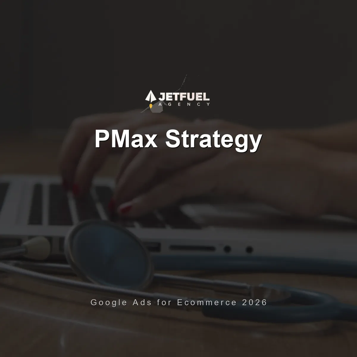 Google Ads Performance Max Strategy for Ecommerce Brands in 2026