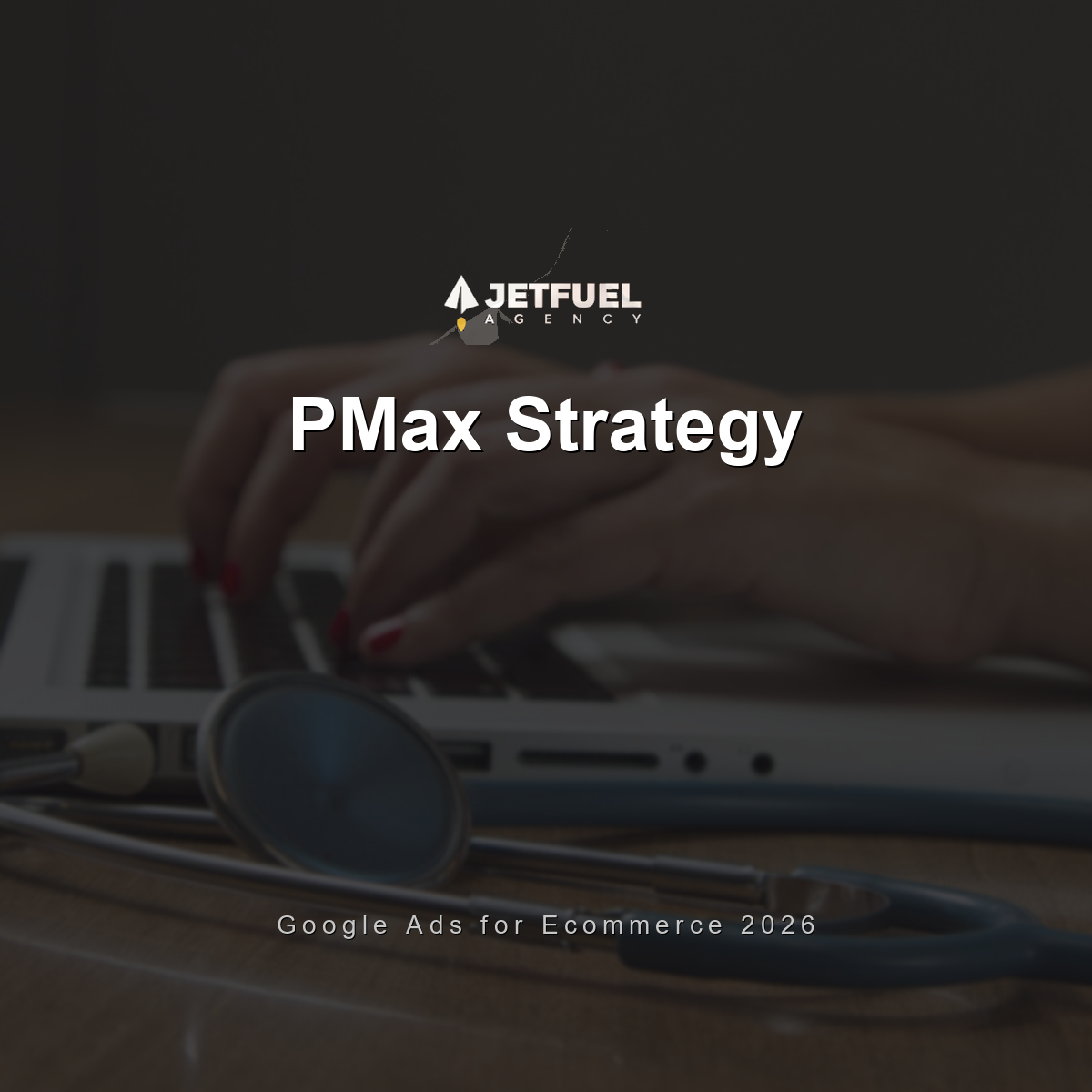 Google Ads Performance Max Strategy for Ecommerce Brands in 2026