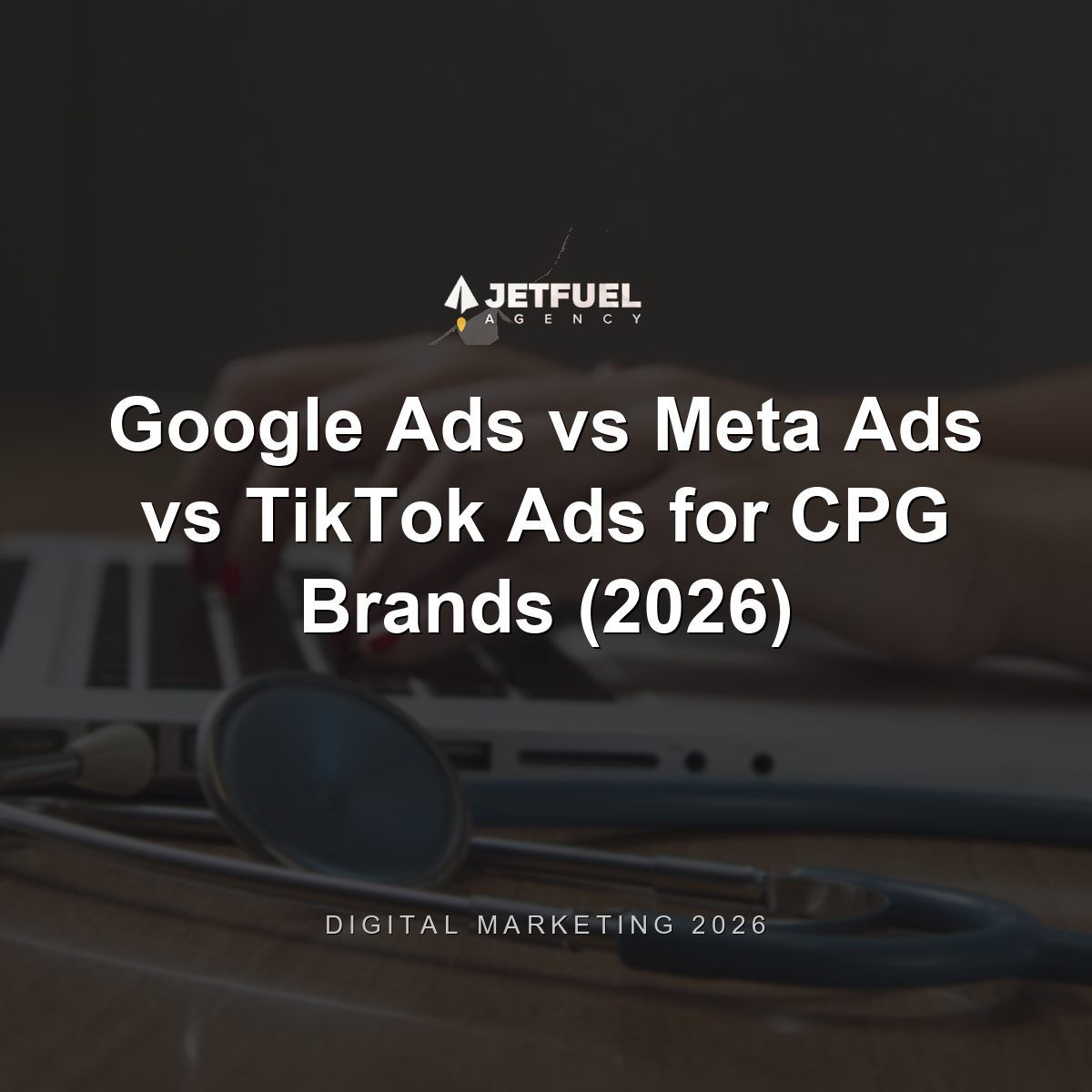 Google Ads vs Meta Ads vs TikTok Ads for CPG Brands (2026)
