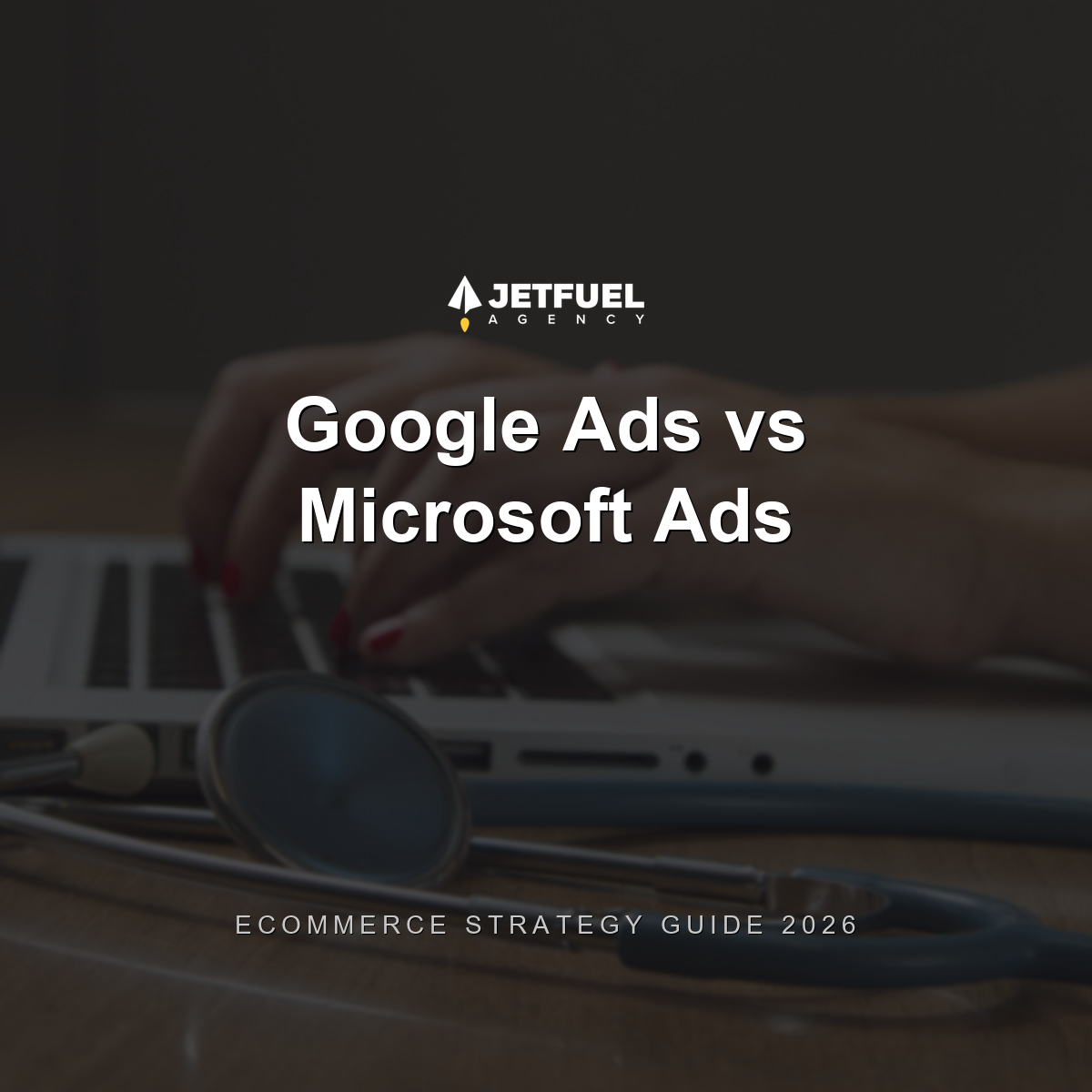 Google Ads vs. Microsoft Ads for Ecommerce: The 2026 Strategy Guide