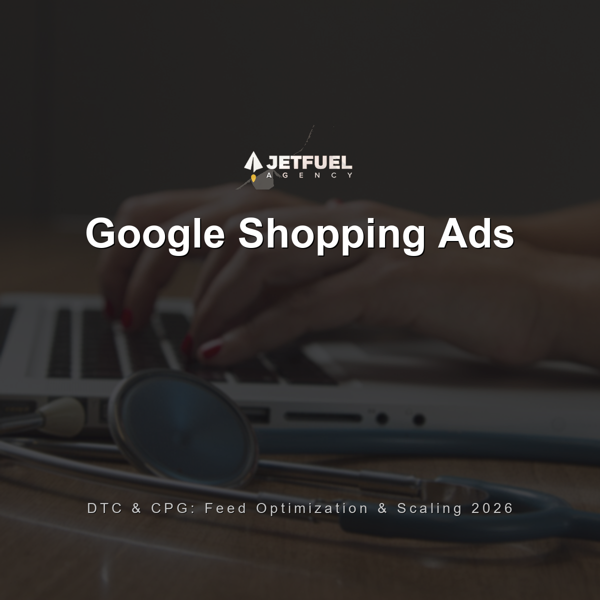 Google Shopping Ads for DTC and CPG Brands: Merchant Center, Feed Optimization, and Scaling in 2026
