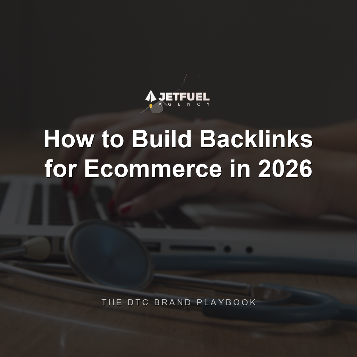 How to Build Backlinks for Ecommerce in 2026: The DTC Brand Playbook