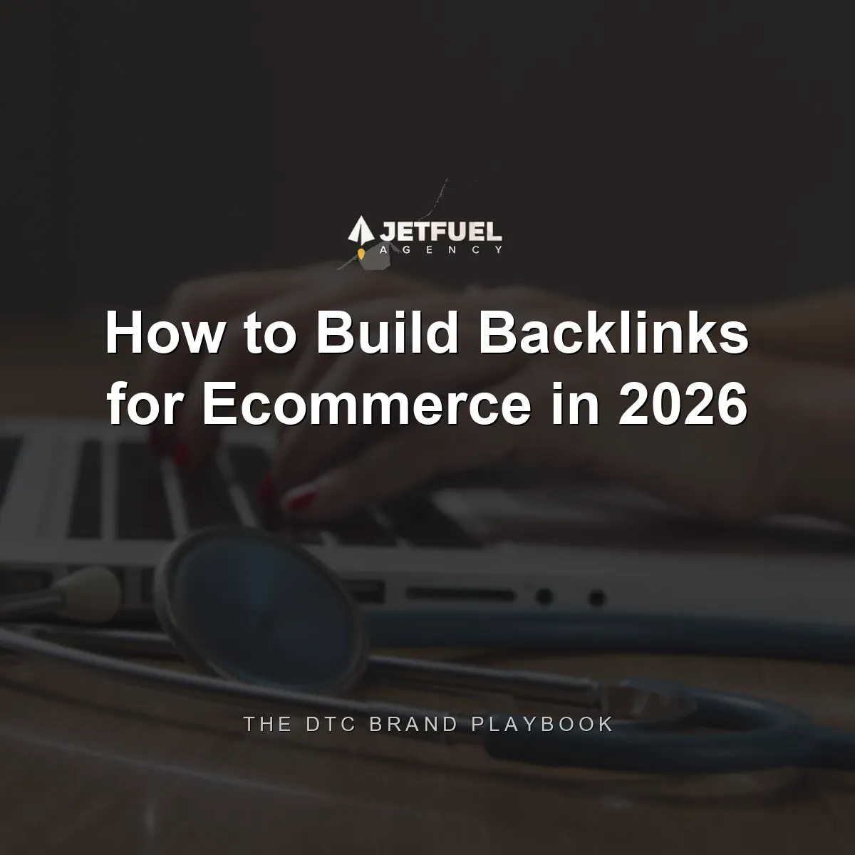 How to Build Backlinks for Ecommerce in 2026: The DTC Brand Playbook