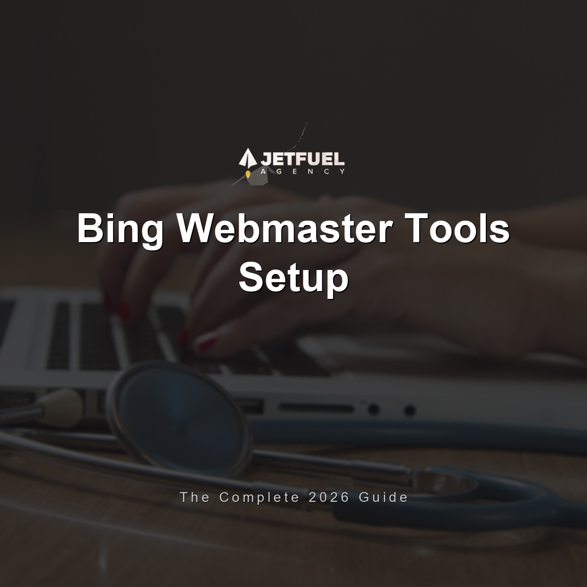 How to Set Up Bing Webmaster Tools for Your Site: The Complete 2026 Guide