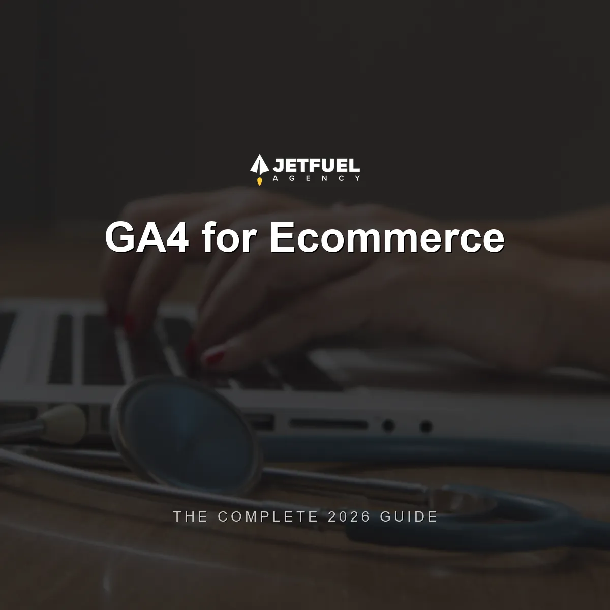 How to Use Google Analytics 4 for Ecommerce: The Complete 2026 Guide