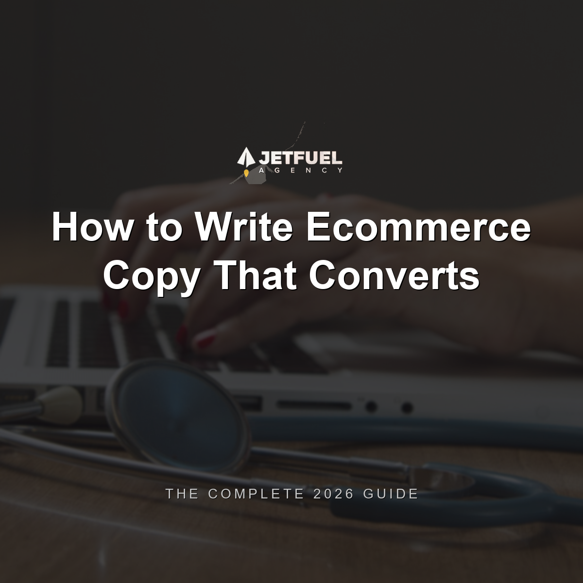 How to Write Ecommerce Copy That Converts: The Complete 2026 Guide