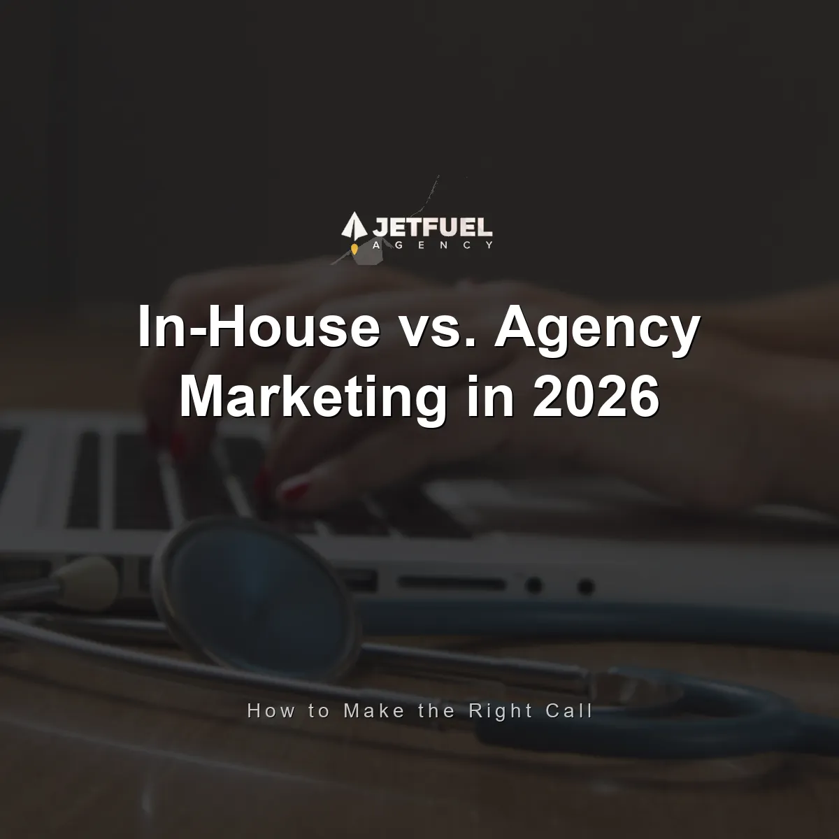 In-House vs. Agency Marketing in 2026: How to Make the Right Call