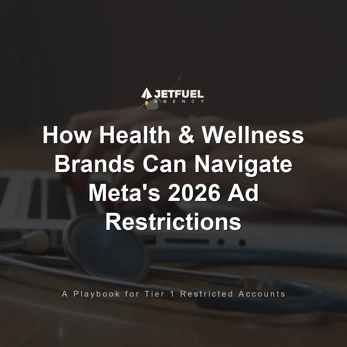 How Health & Wellness Brands Can Navigate Meta's 2026 Ad Restrictions