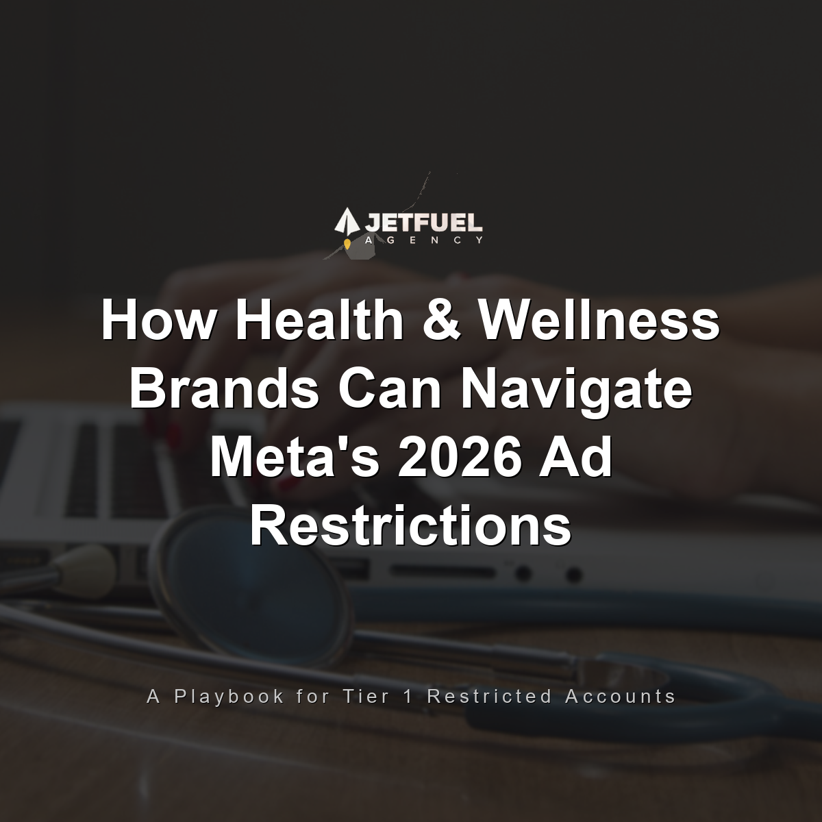 How Health & Wellness Brands Can Navigate Meta's 2026 Ad Restrictions