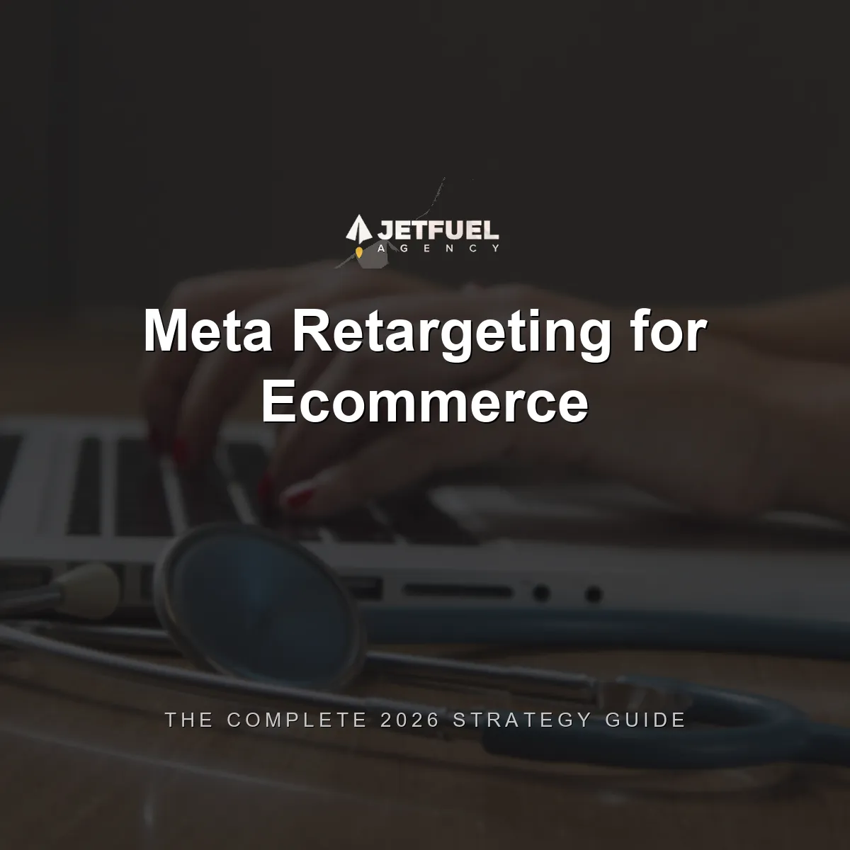 Meta Retargeting for Ecommerce: The Complete 2026 Strategy Guide