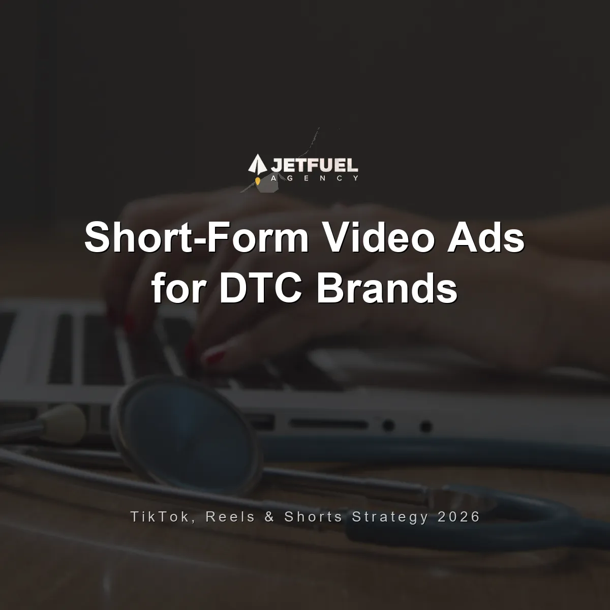 Short-Form Video Ads for DTC Brands: TikTok, Reels, and Shorts Strategy That Drives Revenue in 2026