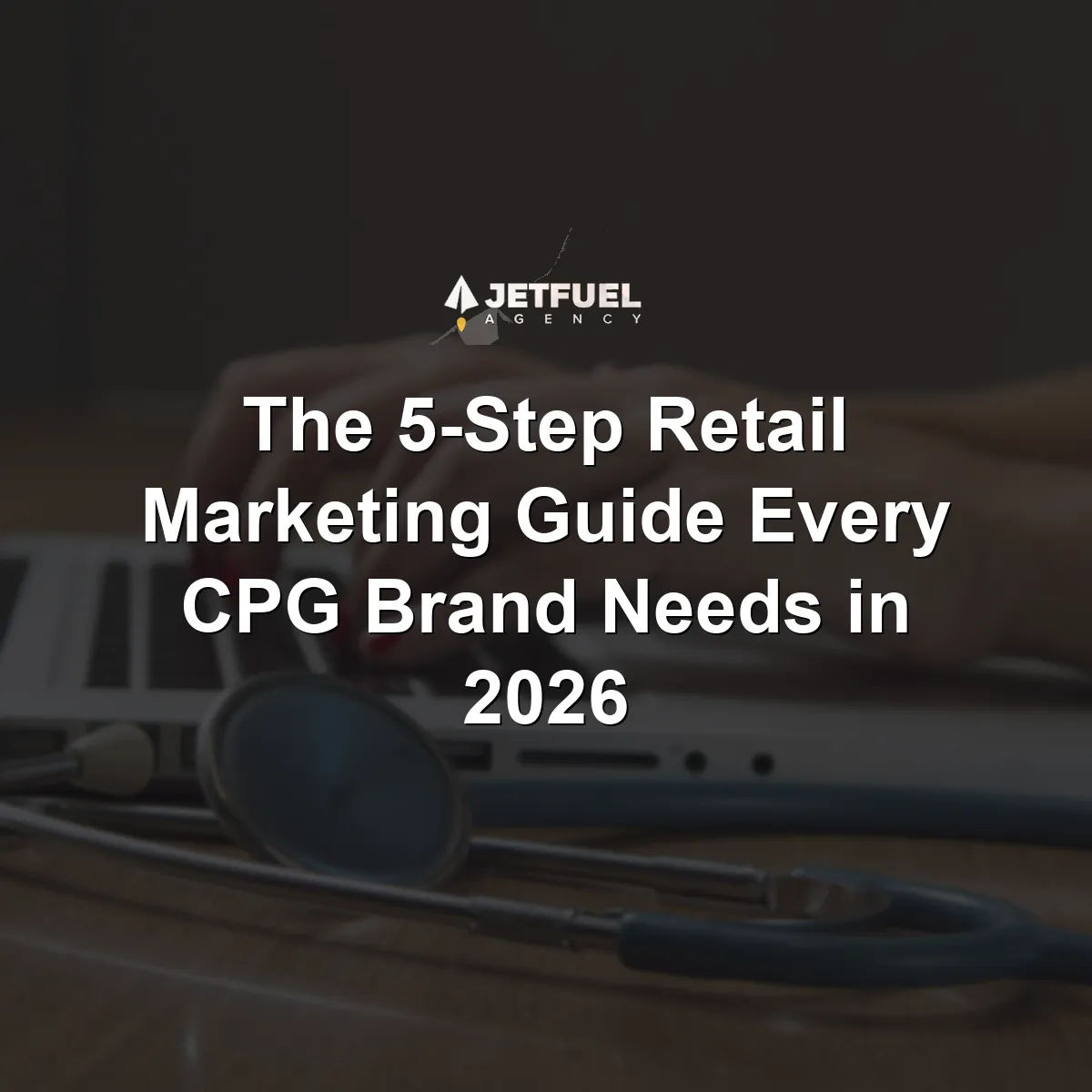 The 5-Step Retail Marketing Guide Every CPG Brand Needs in 2026