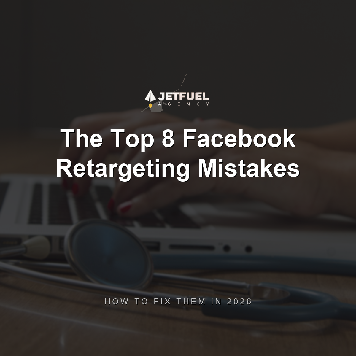 The Top 8 Facebook Retargeting Mistakes and How to Fix Them in 2026