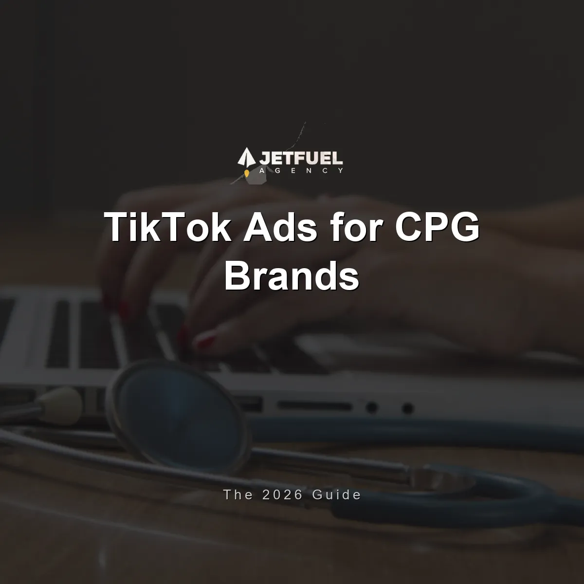 TikTok Ads for CPG Brands: The 2026 Guide