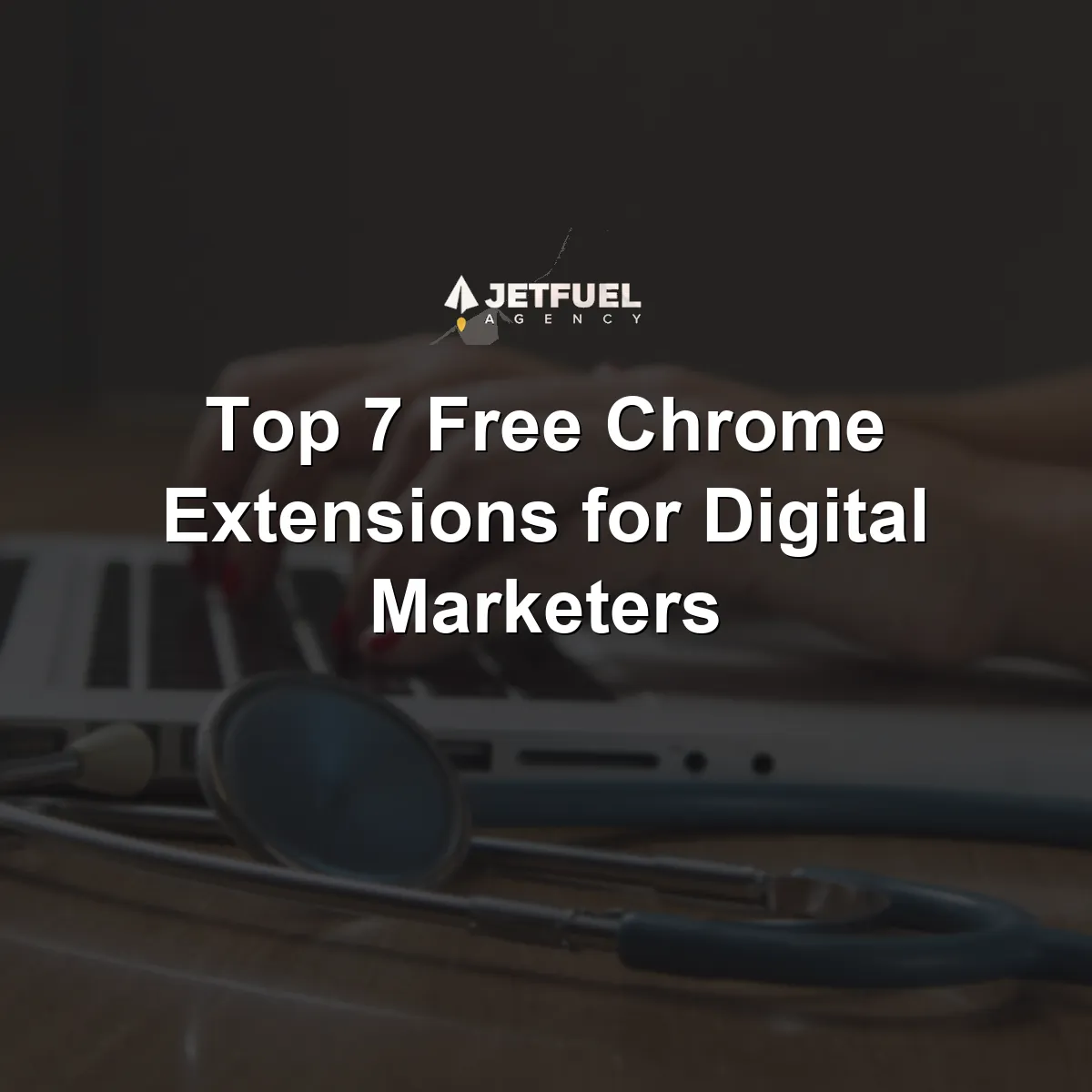 Top 7 Free Chrome Extensions for Digital Marketers