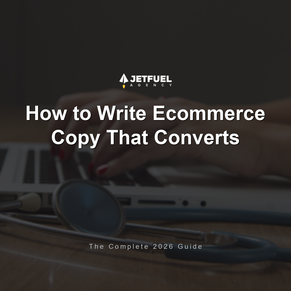 How to Write Ecommerce Copy That Converts: The Complete 2026 Guide