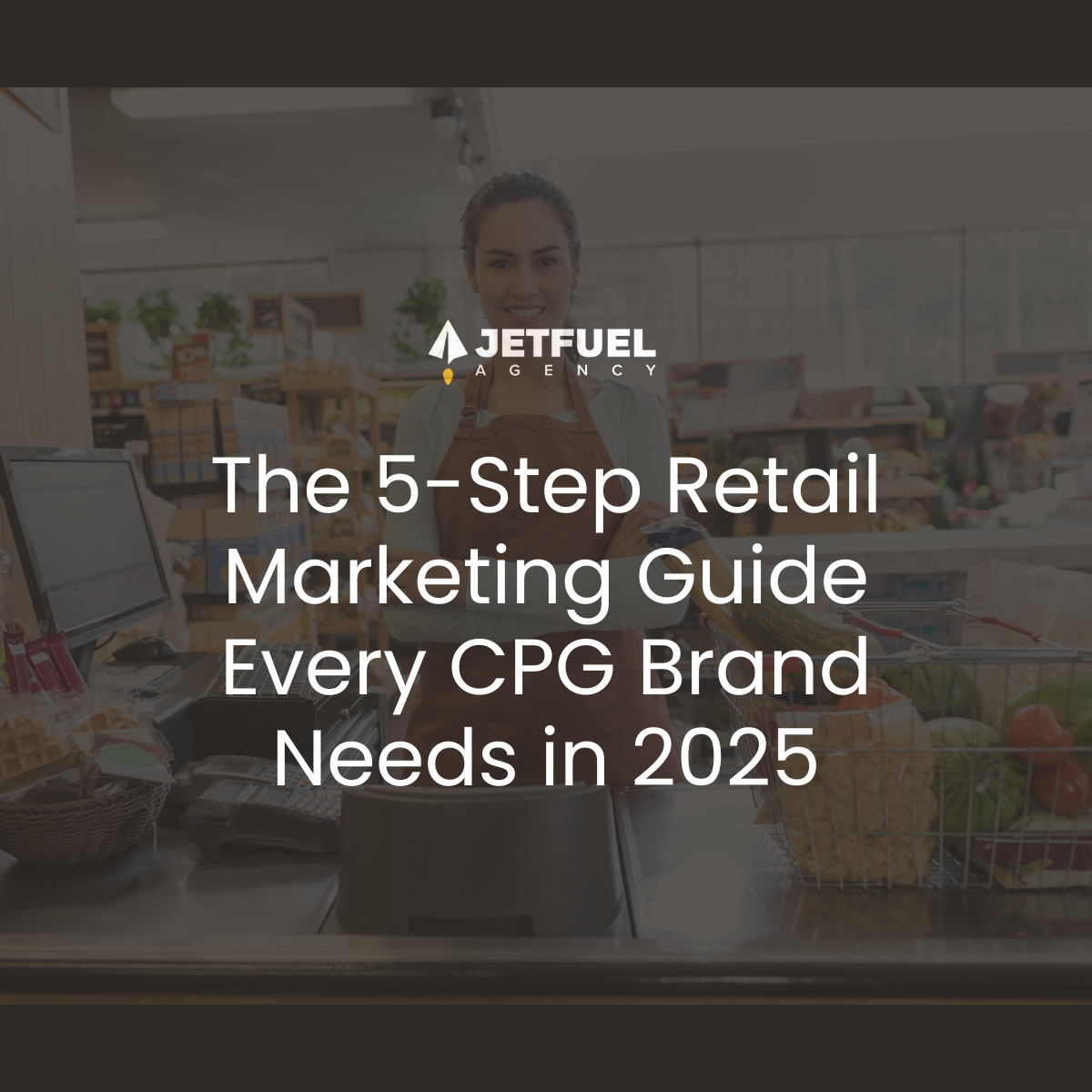 The 5-Step Retail Marketing Guide Every CPG Brand Needs in 2025