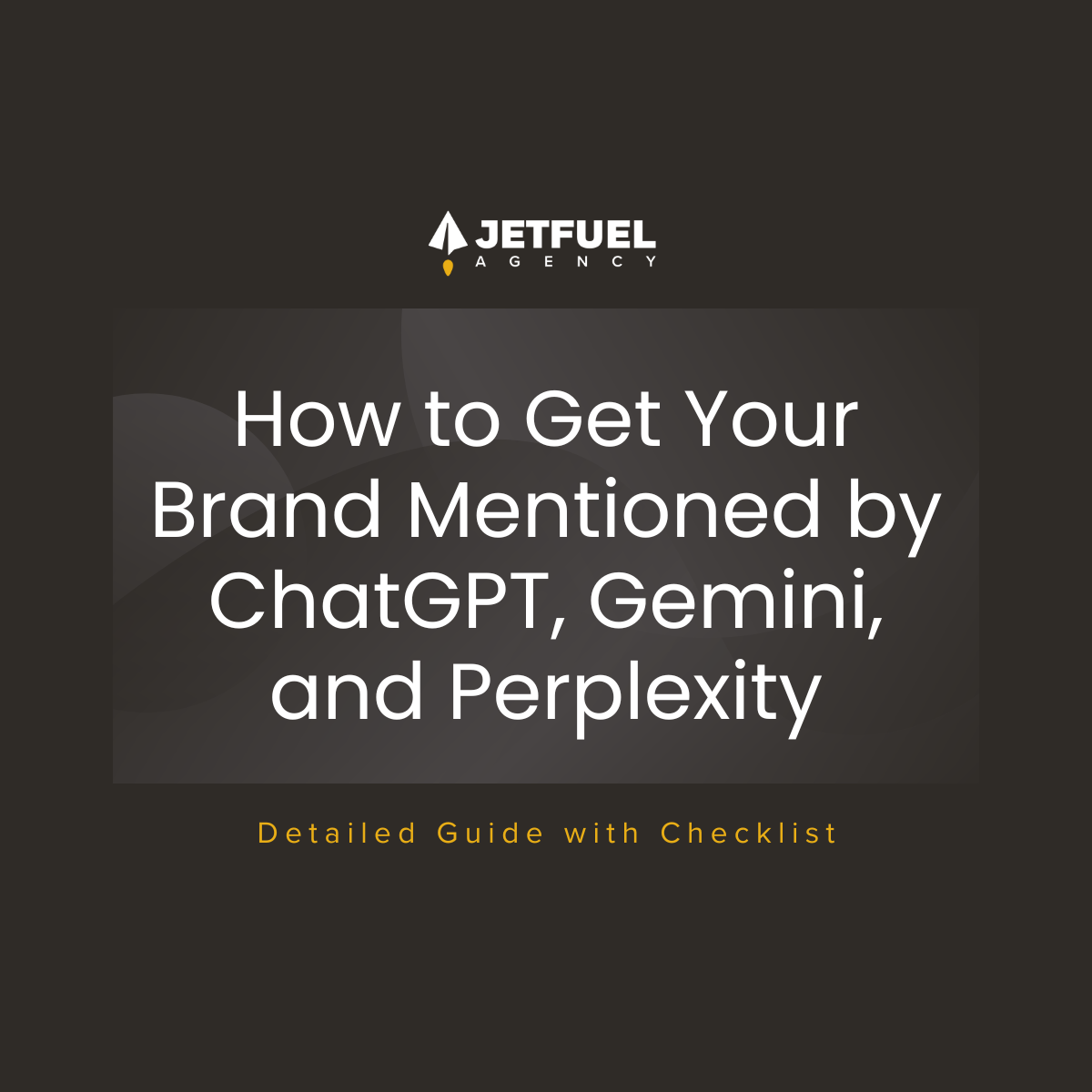jetfuel.agency blog cover image titled 'How to Get Your Brand Mentioned by ChatGPT, Gemini, and Perplexity' with modern dark design and subheading 'Detailed Guide with Checklist'